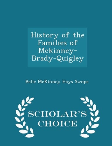 History of the Families of McKinney-Brady-Quigley - Scholar's Choice Edition