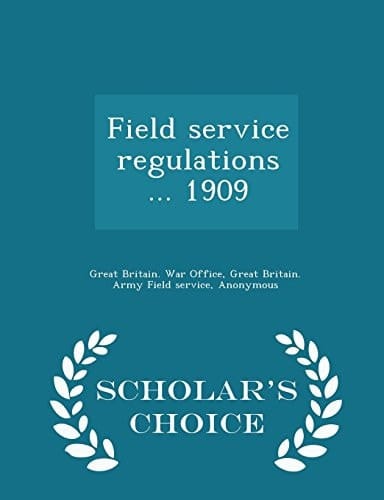 Field Service Regulations ... 1909 - Scholar's Choice Edition