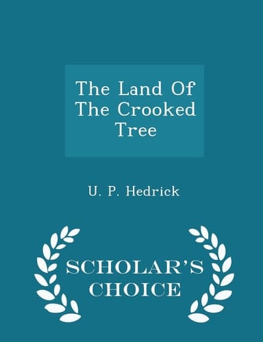 The Land of the Crooked Tree - Scholar's Choice Edition