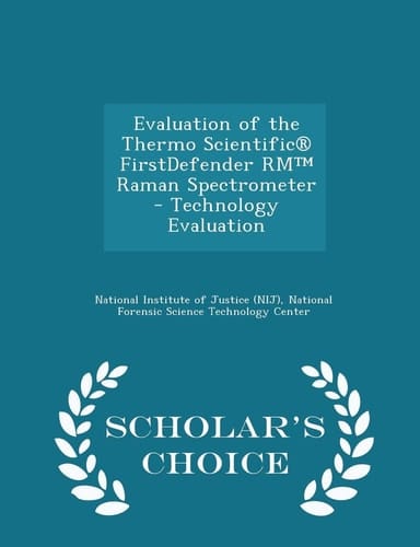 Evaluation of the Thermo Scientific(r) Firstdefender Rm(tm) Raman Spectrometer - Technology Evaluation - Scholar's Choice Edition