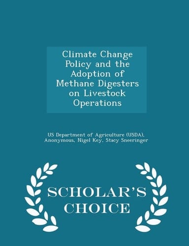 Climate Change Policy and the Adoption of Methane Digesters on Livestock Operations - Scholar's Choice Edition