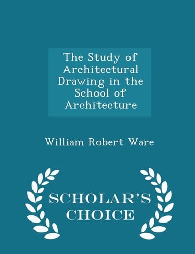 The Study of Architectural Drawing in the School of Architecture - Scholar's Choice Edition