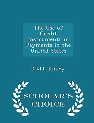 The Use of Credit Instruments in Payments in the United States - Scholar's Choice Edition