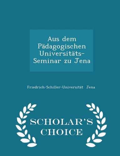 Aus Dem Pädagogischen Universitäts-Seminar Zu Jena - Scholar's Choice Edition
