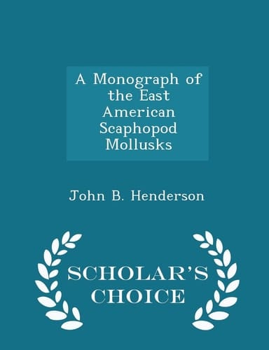A Monograph of the East American Scaphopod Mollusks - Scholar's Choice Edition