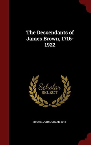 The Descendants of James Brown, 1716-1922