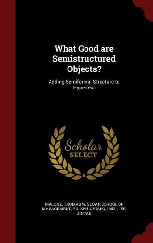 What Good Are Semistructured Objects? Adding Semiformal Structure to Hypertext