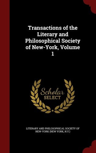 Transactions of the Literary and Philosophical Society of New-York, Volume 1
