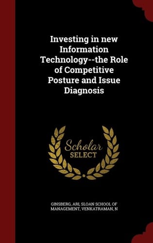 Investing in New Information Technology--The Role of Competitive Posture and Issue Diagnosis