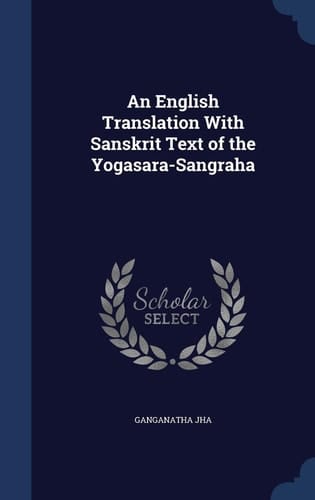 An English Translation With Sanskrit Text of the Yogasara-Sangraha