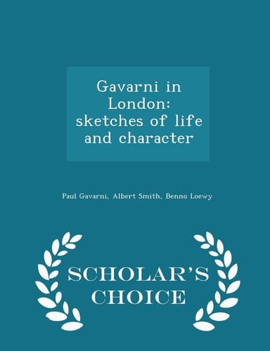 Gavarni in London Sketches of Life and Character - Scholar's Choice Edition