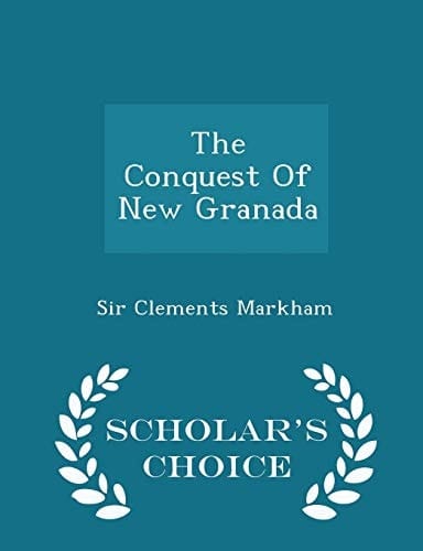 The Conquest of New Granada - Scholar's Choice Edition