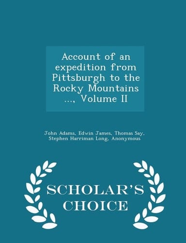 Account of an Expedition from Pittsburgh to the Rocky Mountains ... , Volume II - Scholar's Choice Edition