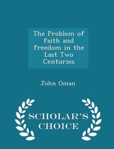 The Problem of Faith and Freedom in the Last Two Centuries - Scholar's Choice Edition