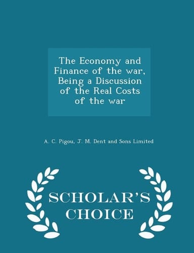 The Economy and Finance of the War, Being a Discussion of the Real Costs of the War - Scholar's Choice Edition