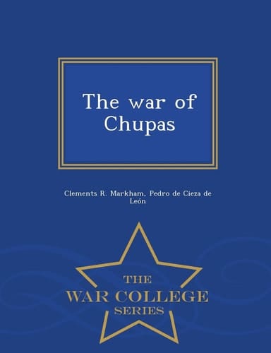 The War of Chupas - War College Series