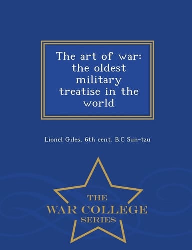 The Art of War The Oldest Military Treatise in the World - War College Series