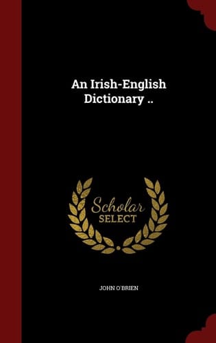 An Irish-English Dictionary . .