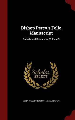 Bishop Percy's Folio Manuscript Ballads and Romances, Volume 3