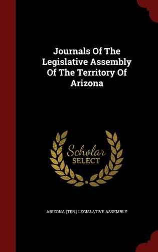 Journals of the Legislative Assembly of the Territory of Arizona