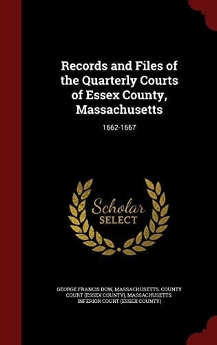 Records and Files of the Quarterly Courts of Essex County, Massachusetts 1662-1667