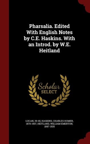 Pharsalia. Edited with English Notes by C. E. Haskins. with an Introd. by W. E. Heitland