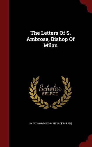 The Letters Of S. Ambrose, Bishop Of Milan