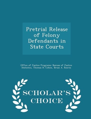 Pretrial Release of Felony Defendants in State Courts - Scholar's Choice Edition