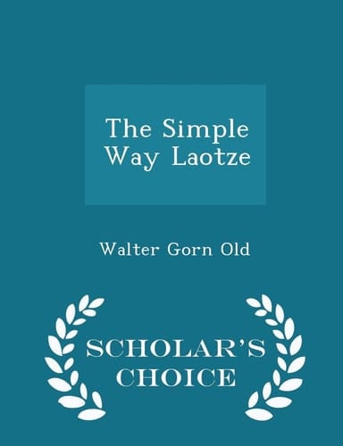 The Simple Way Laotze - Scholar's Choice Edition