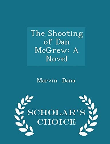The Shooting of Dan McGrew A Novel - Scholar's Choice Edition