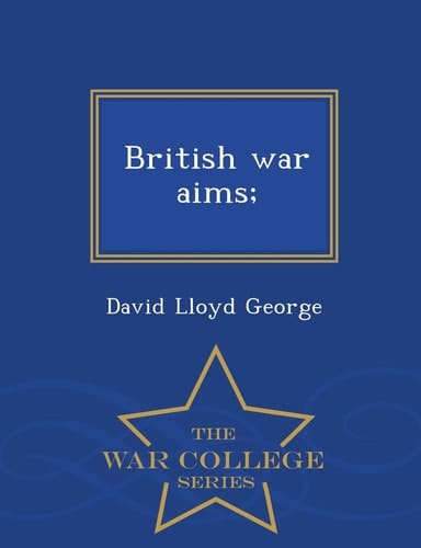 British War Aims; - War College Series