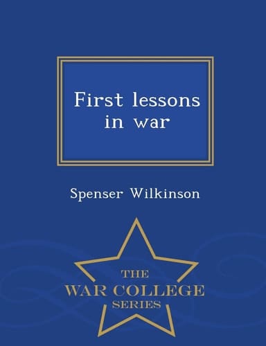 First Lessons in War - War College Series