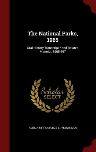 The National Parks, 1965 Oral History Transcript / And Related Material, 1965-197
