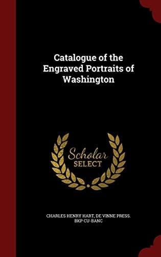 Catalogue of the Engraved Portraits of Washington