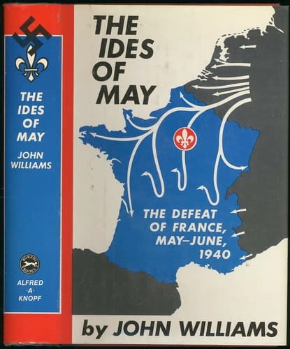The Ides of May: The Defeat of France, May-June 1940
