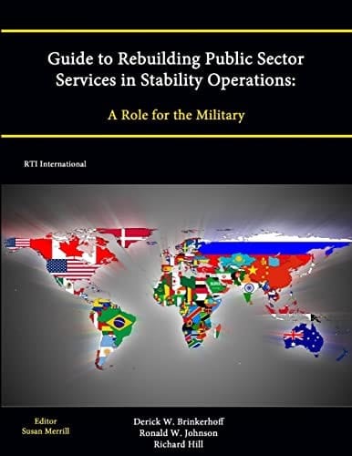 Guide to Rebuilding Public Sector Services in Stability Operations A Role for the Military