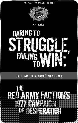 Daring to Struggle Failing to Win                            PM Press Pamphlets