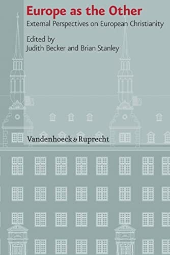 Europe as the Other: External Perspectives on European Christianity (Veröffentlichungen des Instituts für Europäische Geschichte Mainz)