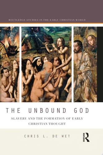 The Unbound God Slavery and the Formation of Early Christian Thought