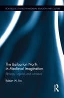 The Barbarian North in Medieval Imagination Ethnicity, Legend, and Literature