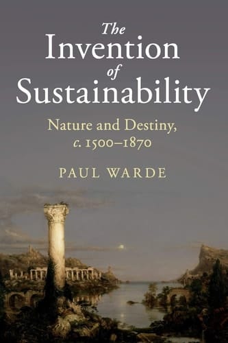 The Invention of Sustainability Nature and Destiny, c.1500-1870