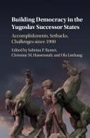 Building Democracy in the Yugoslav Successor States Accomplishments, Setbacks, and Challenges Since 1990