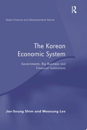 The Korean Economic System Governments, Big Business and Financial Institutions