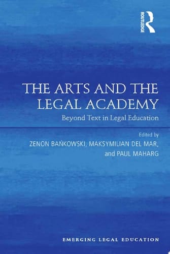The Arts and the Legal Academy Beyond Text in Legal Education