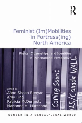 Feminist (Im)Mobilities in Fortress(ing) North America Rights, Citizenships, and Identities in Transnational Perspective