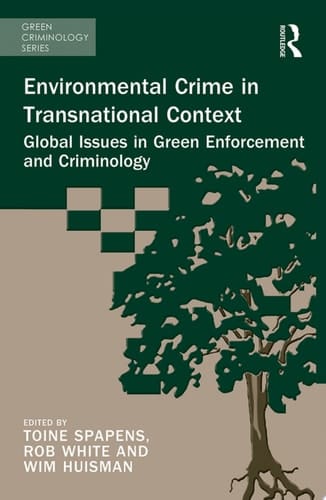 Environmental Crime in Transnational Context Global Issues in Green Enforcement and Criminology