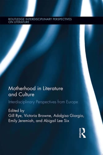 Motherhood in Literature and Culture Interdisciplinary Perspectives from Europe