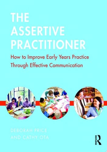 The Assertive Practitioner How to improve early years practice through effective communication