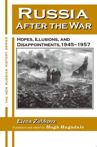 Russia After the War Hopes, Illusions and Disappointments, 1945-1957