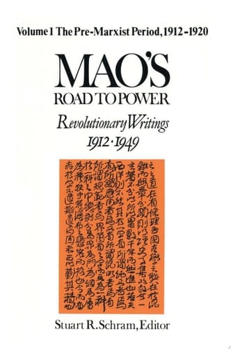 Mao's Road to Power: Revolutionary Writings, 1912-49: v. 1: Pre-Marxist Period, 1912-20 Revolutionary Writings, 1912-49